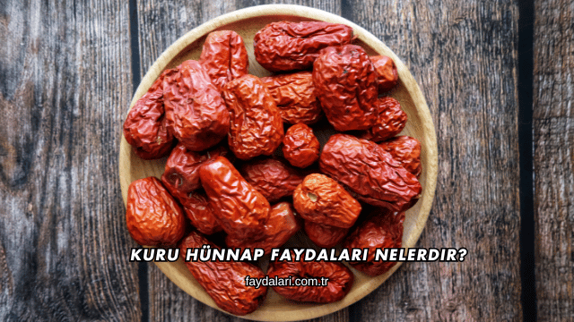 Kuru Hünnap Faydaları Nelerdir?