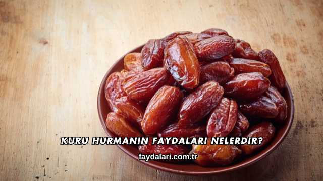Kuru Hurmanın Faydaları Nelerdir?