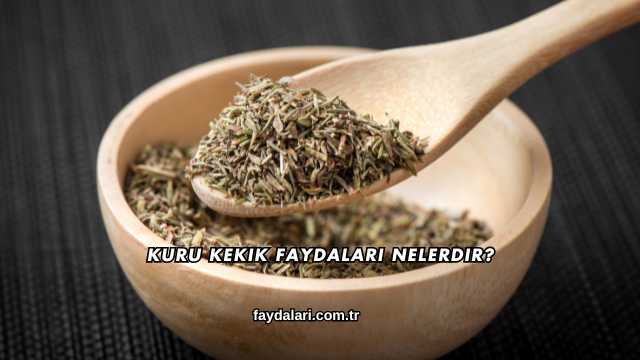 Kuru Kekik Faydaları Nelerdir?