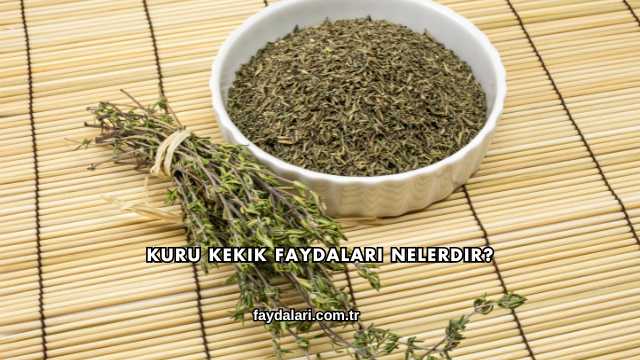 Kuru Kekik Faydaları Nelerdir?