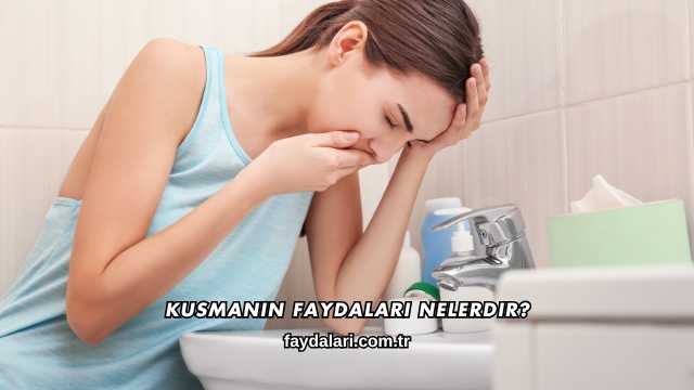 Kusmanın Faydaları Nelerdir?