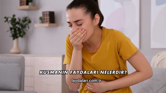 Kusmanın Faydaları Nelerdir?