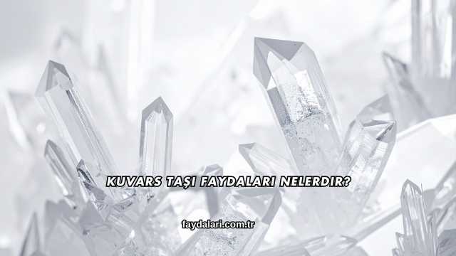 Kuvars Taşı Faydaları Nelerdir?