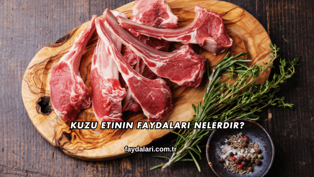 Kuzu Etinin Faydaları Nelerdir?