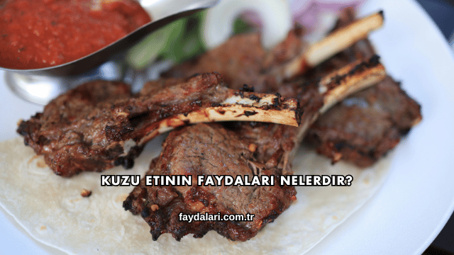 Kuzu Etinin Faydaları Nelerdir?