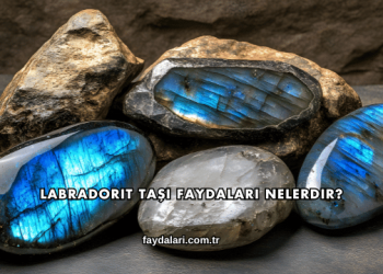 Labradorit Taşı Faydaları Nelerdir?
