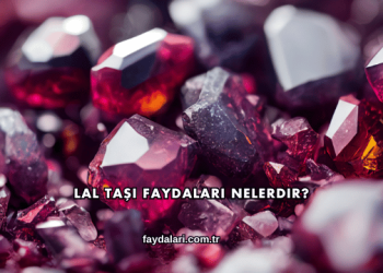 Lal Taşı Faydaları Nelerdir?