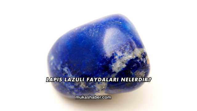 Lapis Lazuli Faydaları Nelerdir?
