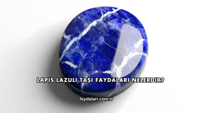 Lapis Lazuli Taşı Faydaları Nelerdir?