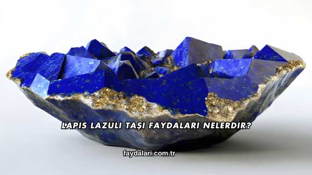 Lapis Lazuli Taşı Faydaları Nelerdir?
