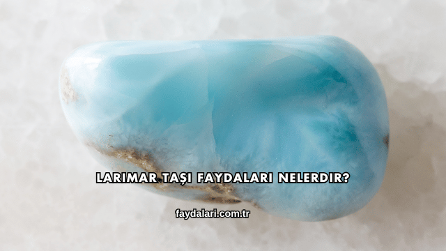 Larimar Taşı Faydaları Nelerdir?