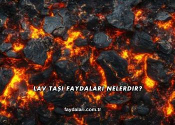 Lav Taşı Faydaları Nelerdir?