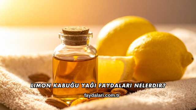 Limon Kabuğu Yağı Faydaları Nelerdir?