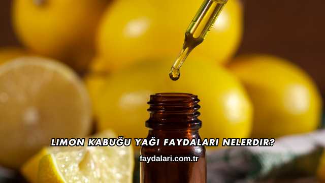 Limon Kabuğu Yağı Faydaları Nelerdir?