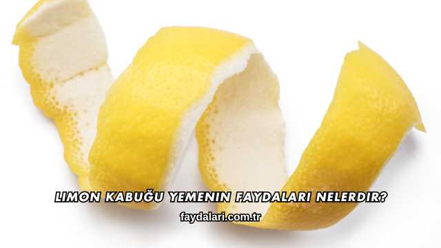 Limon Kabuğu Yemenin Faydaları Nelerdir?