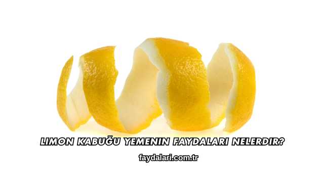 Limon Kabuğu Yemenin Faydaları Nelerdir?