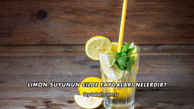 Limon Suyunun Cilde Faydaları Nelerdir?