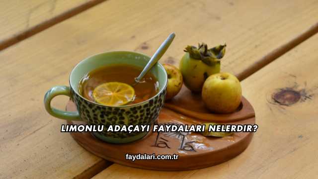 Limonlu Adaçayı Faydaları Nelerdir?