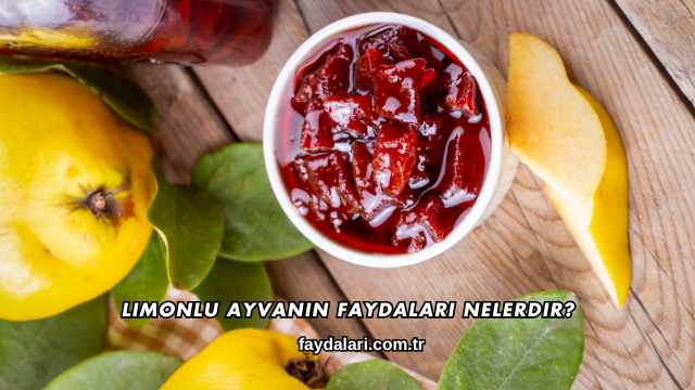 Limonlu Ayvanın Faydaları Nelerdir?