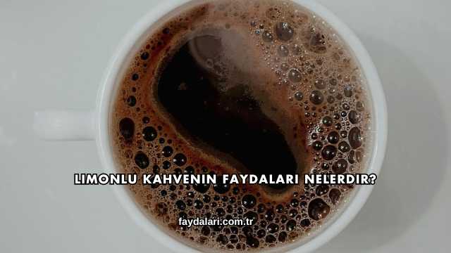 Limonlu Kahvenin Faydaları Nelerdir?