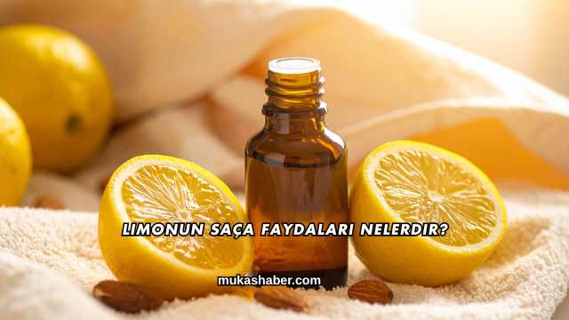 Limonun Saça Faydaları Nelerdir?