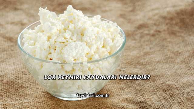 Lor Peyniri Faydaları Nelerdir?