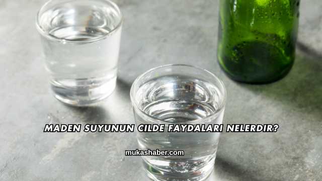 Maden Suyunun Cilde Faydaları Nelerdir?