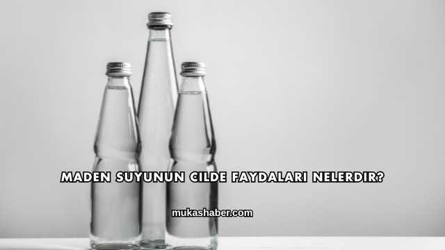 Maden Suyunun Cilde Faydaları Nelerdir?