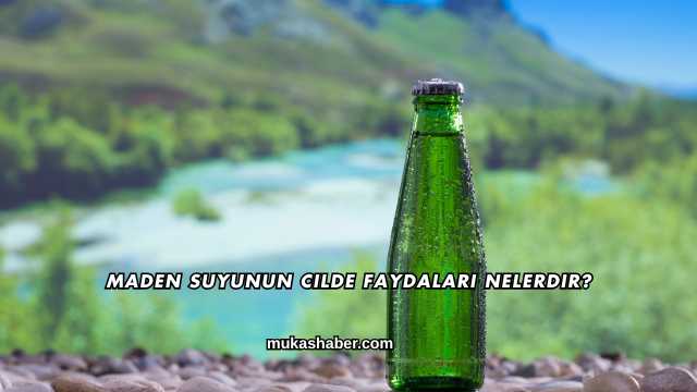 Maden Suyunun Cilde Faydaları Nelerdir?