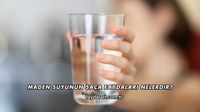 Maden Suyunun Saça Faydaları Nelerdir?