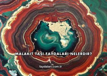Malakit Taşı Faydaları Nelerdir?