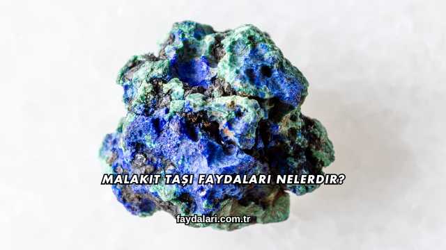 Malakit Taşı Faydaları Nelerdir?