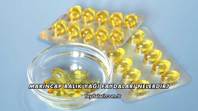 Marincap Balık Yağı Faydaları Nelerdir?