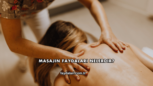 Masajın Faydaları Nelerdir?