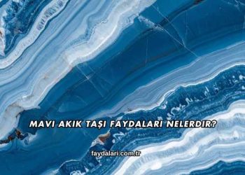Mavi Akik Taşı Faydaları Nelerdir?