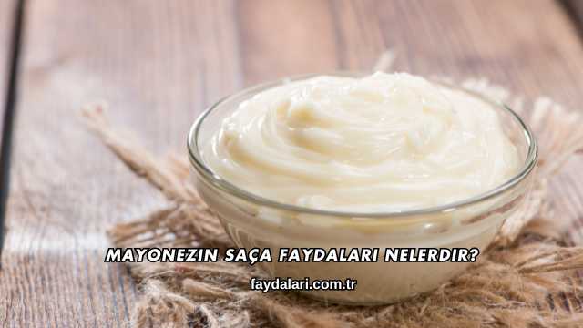 Mayonezin Saça Faydaları Nelerdir?