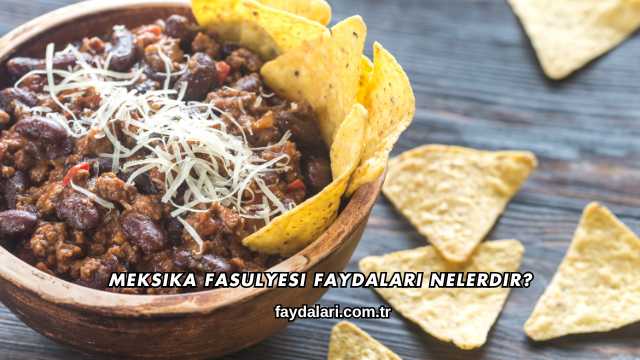 Meksika Fasulyesi Faydaları Nelerdir?