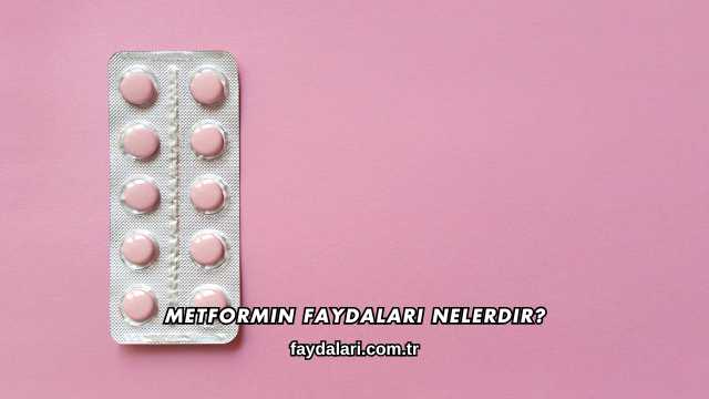 Metformin Faydaları Nelerdir?