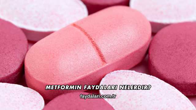 Metformin Faydaları Nelerdir?