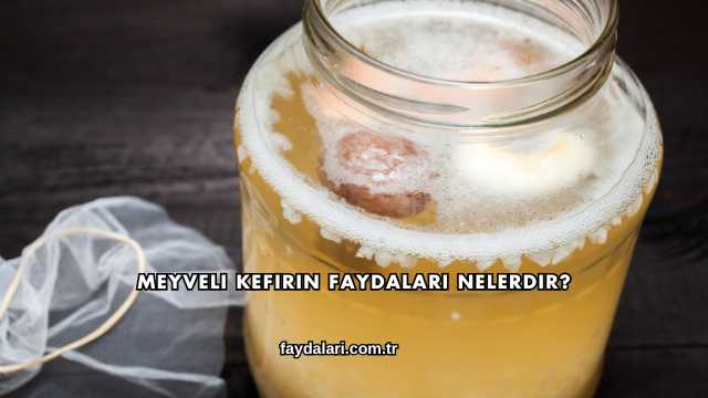 Meyveli Kefirin Faydaları Nelerdir?