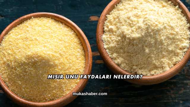 Mısır Unu Faydaları Nelerdir?