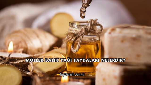Möller Balık Yağı Faydaları Nelerdir?
