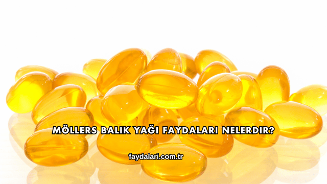 Möllers Balık Yağı Faydaları Nelerdir?