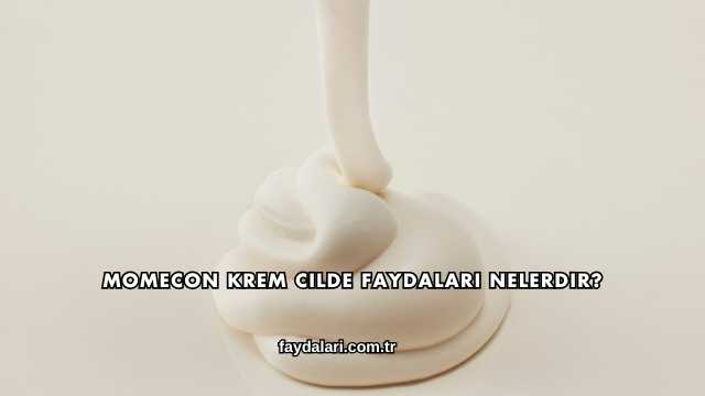 Momecon Krem Cilde Faydaları Nelerdir?