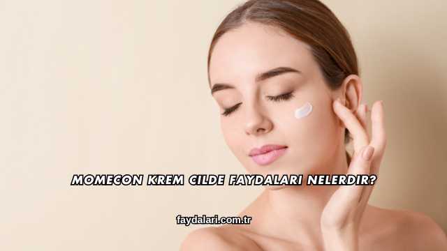 Momecon Krem Cilde Faydaları Nelerdir?