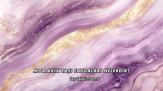 Mor Akik Taşı Faydaları Nelerdir?