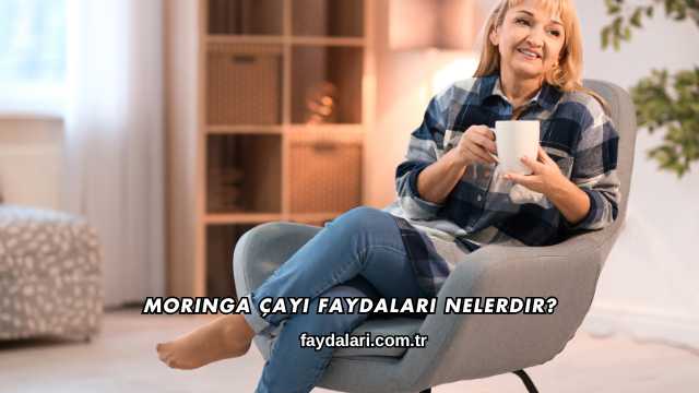Moringa Çayı Faydaları Nelerdir?