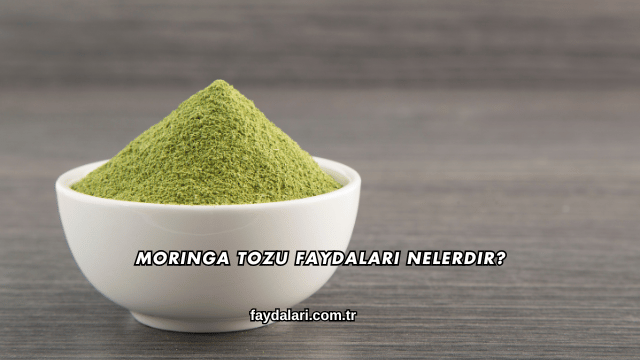 Moringa Tozu Faydaları Nelerdir?
