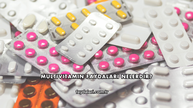 Multivitamin Faydaları Nelerdir?