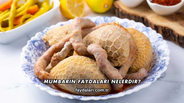 Mumbarın Faydaları Nelerdir?